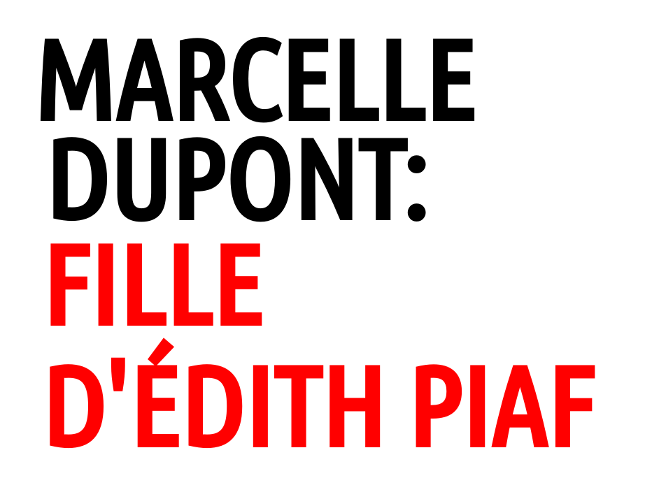 Marcelle Dupont, profession: fille unique d'Édith Piaf